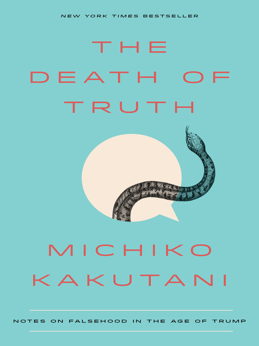 Title details for The Death of Truth by Michiko Kakutani - Available